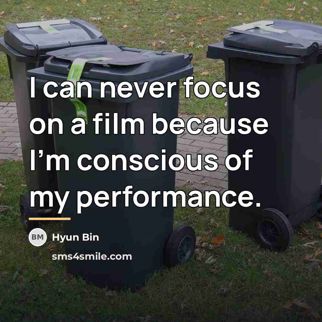 “I can never focus on a film because I'm conscious…” quote by Hyun Bin