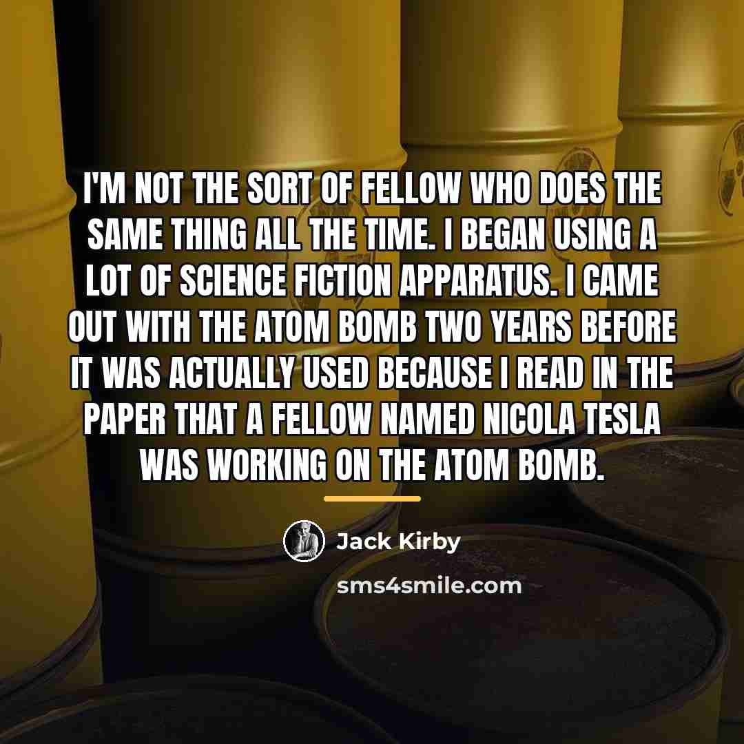 “I'm not the sort of fellow who does the same…” quote by Jack Kirby