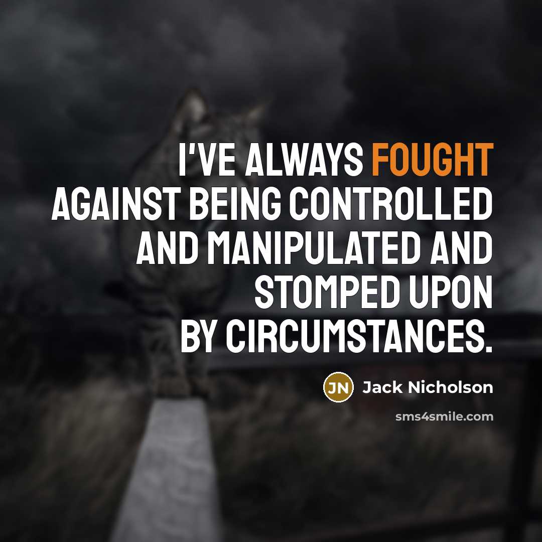 “I've always fought against being controlled and manipulated and stomped…” quote by Jack Nicholson