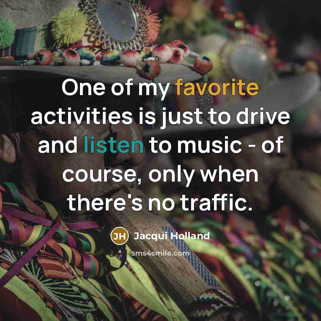 “One of my favorite activities is just to drive and…” quote by Jacqui Holland