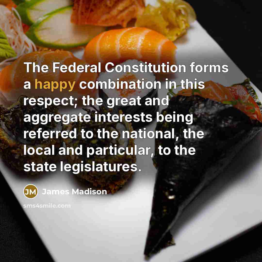 “The Federal Constitution forms a happy combination in this respect;…” quote by James Madison