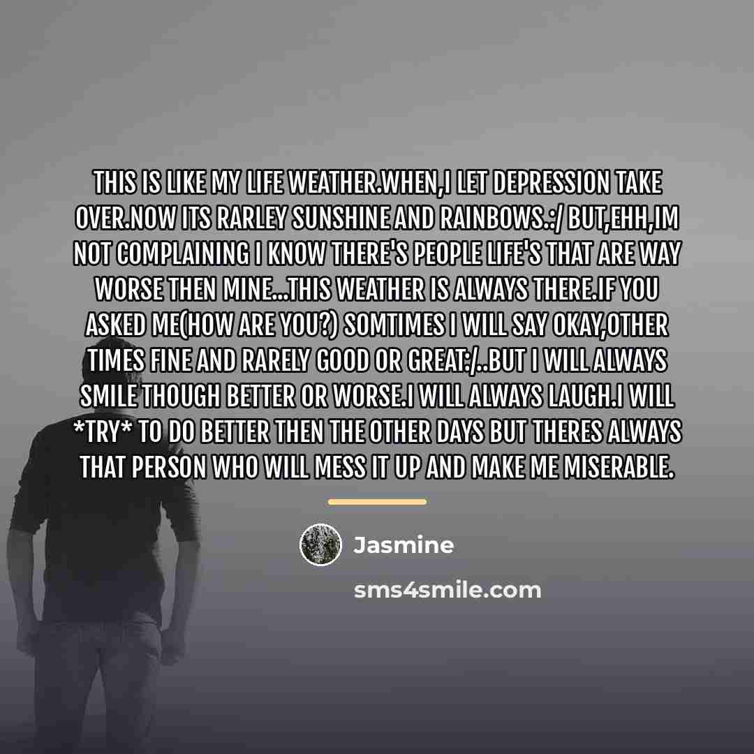 “This is like my life weather.When,I let depression take over.Now…” quote by Jasmine