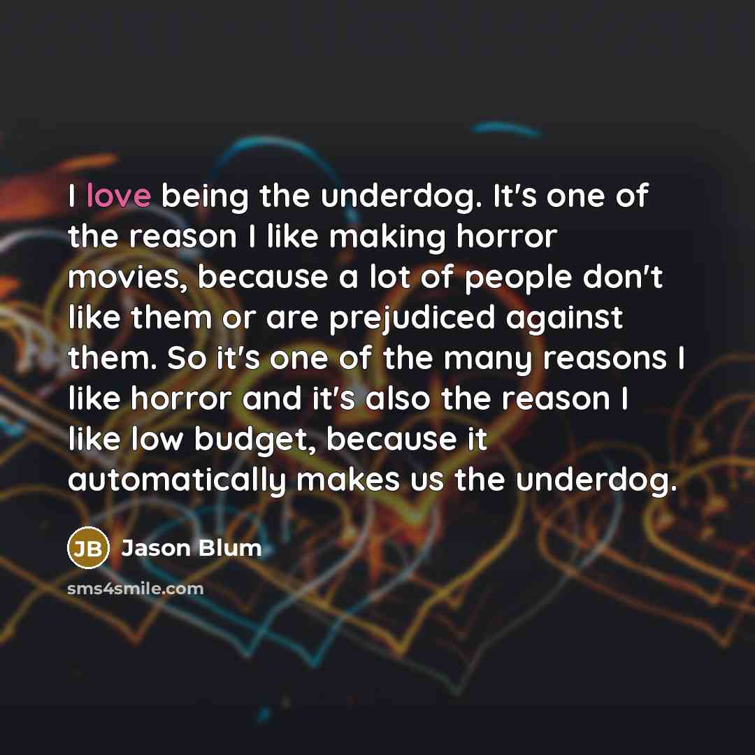 “I love being the underdog. It's one of the reason…” quote by Jason Blum