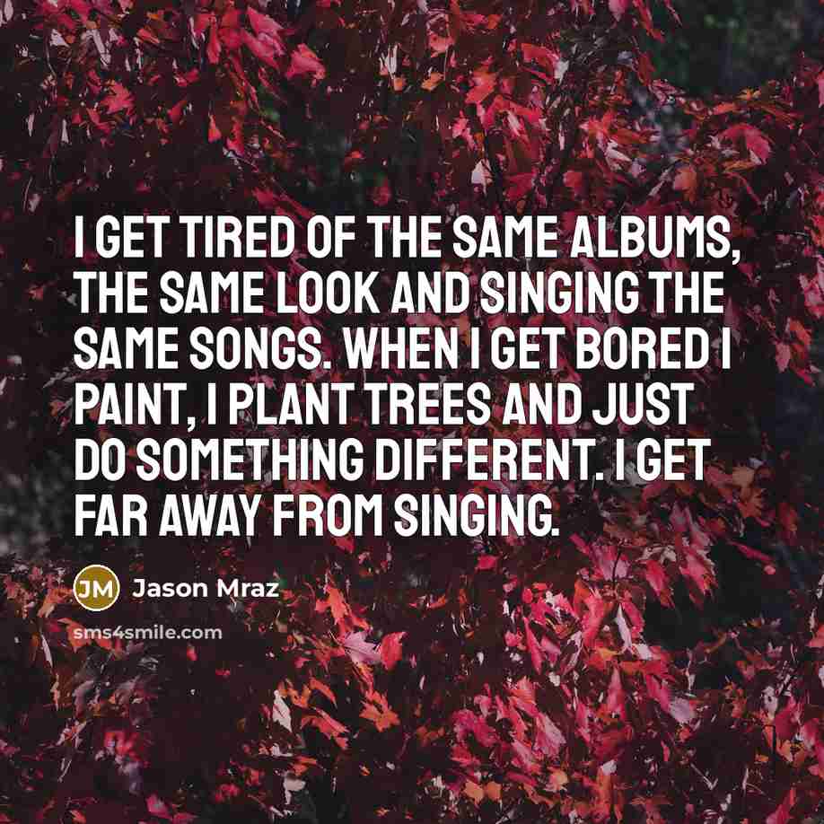 “I get tired of the same albums, the same look…” quote by Jason Mraz