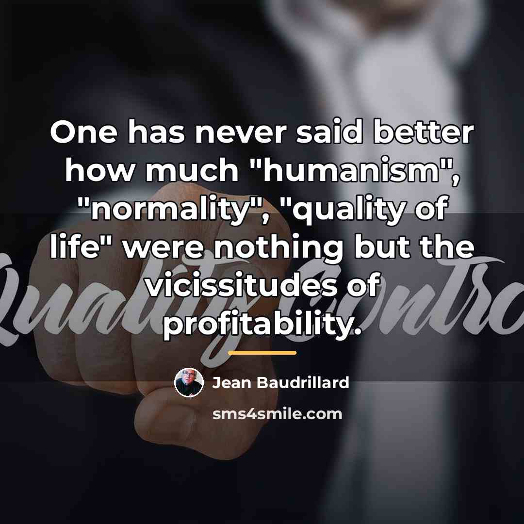“One has never said better how much "humanism", "normality", "quality…” quote by Jean Baudrillard