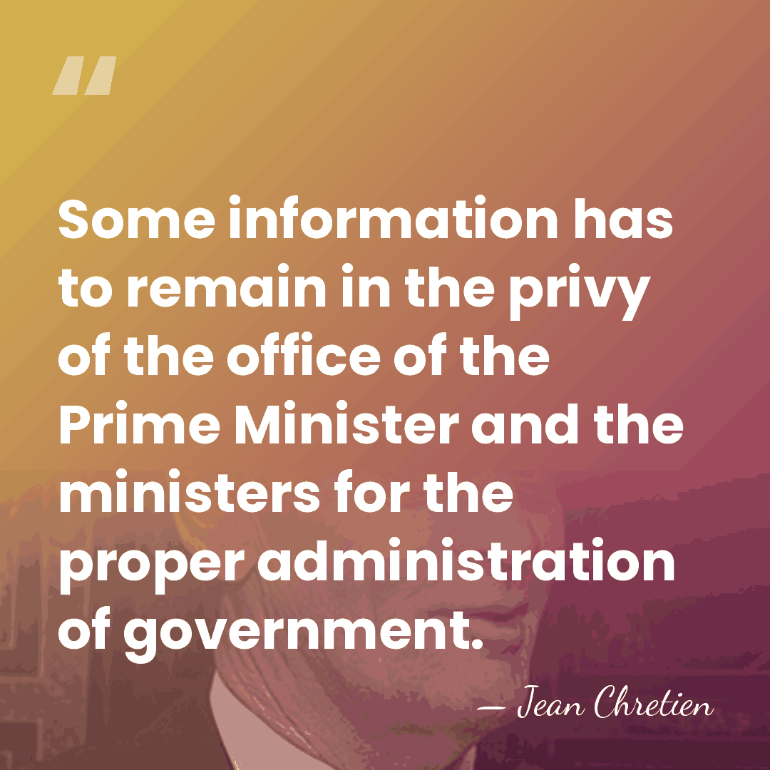 Some information has to remain in the privy of the office of&hellip; - Jean Chretien