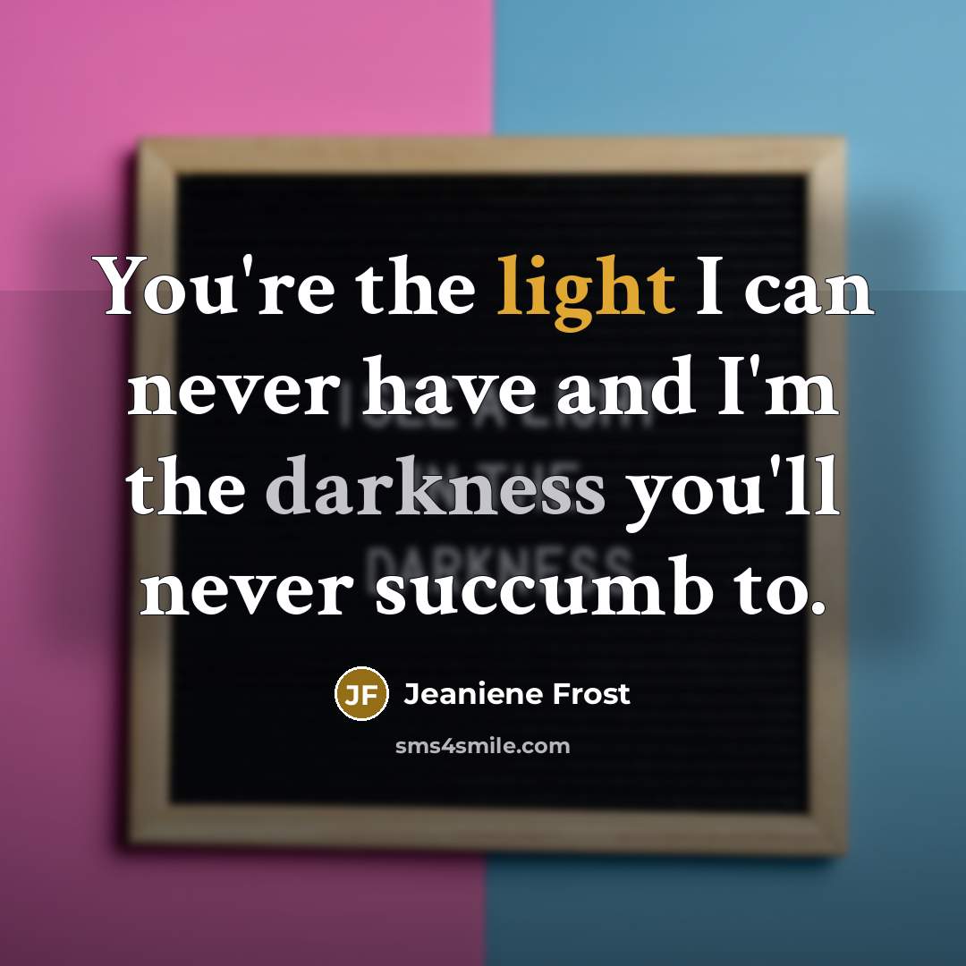 “You're the light I can never have and I'm the…” quote by Jeaniene Frost