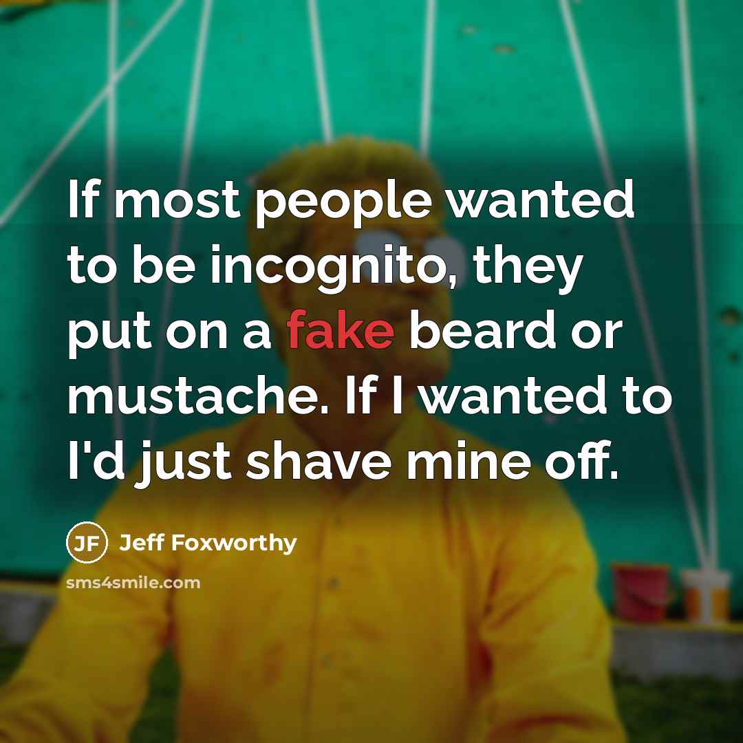 “If most people wanted to be incognito, they put on…” quote by Jeff Foxworthy