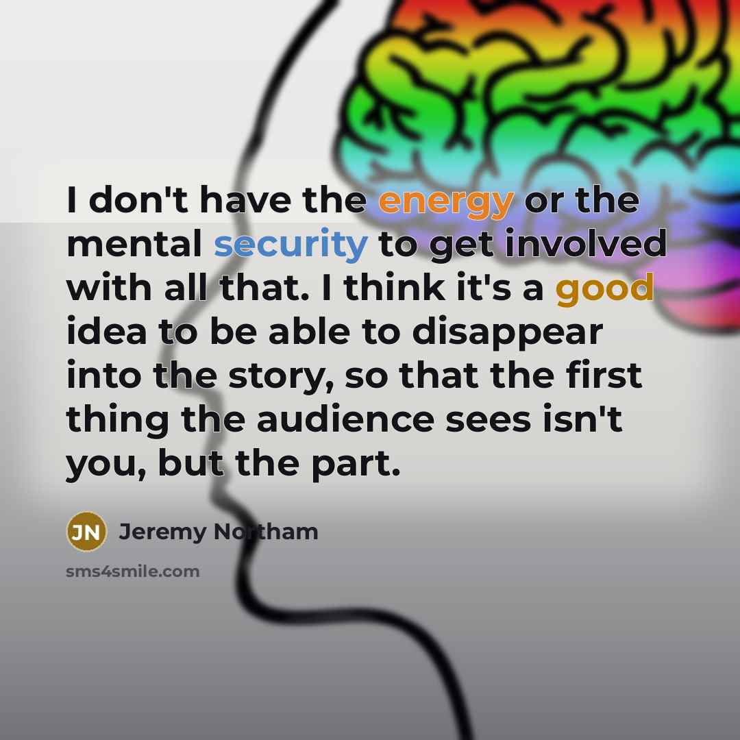 “I don't have the energy or the mental security to…” quote by Jeremy Northam