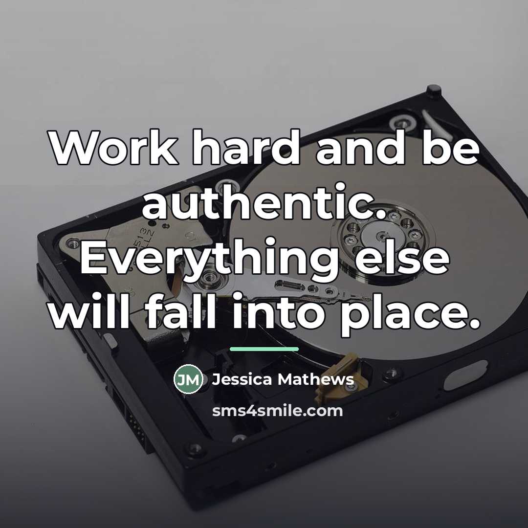 “Work hard and be authentic. Everything else will fall into…” quote by Jessica Mathews