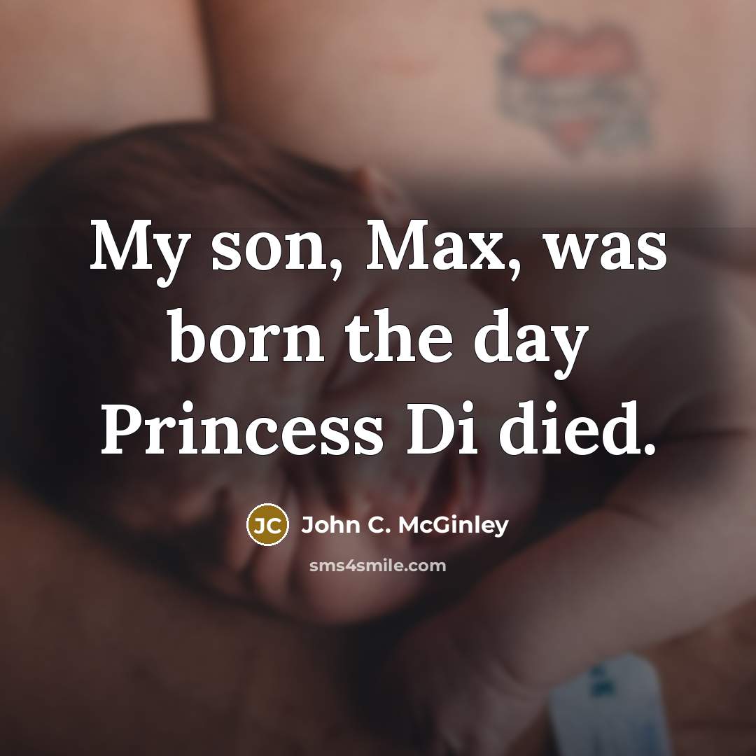 “My son, Max, was born the day Princess Di died.…” quote by John C. McGinley