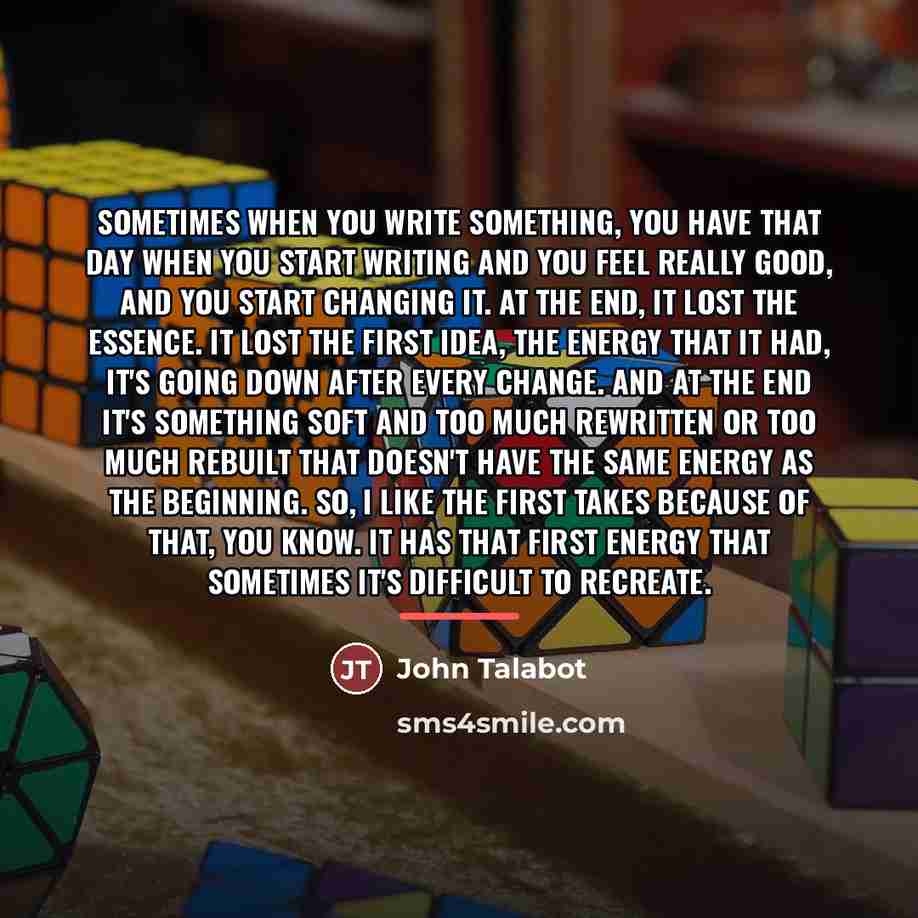 “Sometimes when you write something, you have that day when…” quote by John Talabot