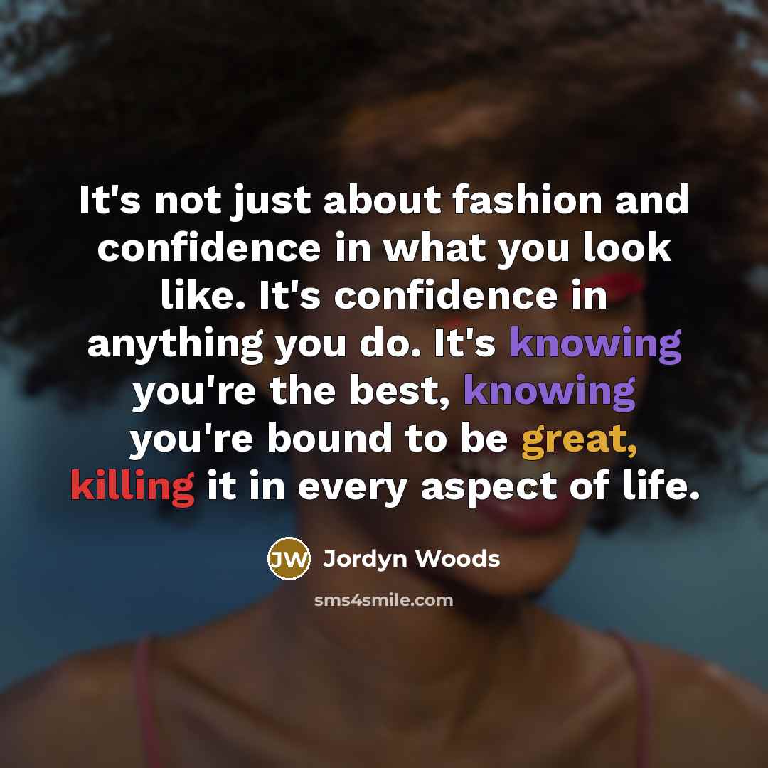 “It's not just about fashion and confidence in what you…” quote by Jordyn Woods