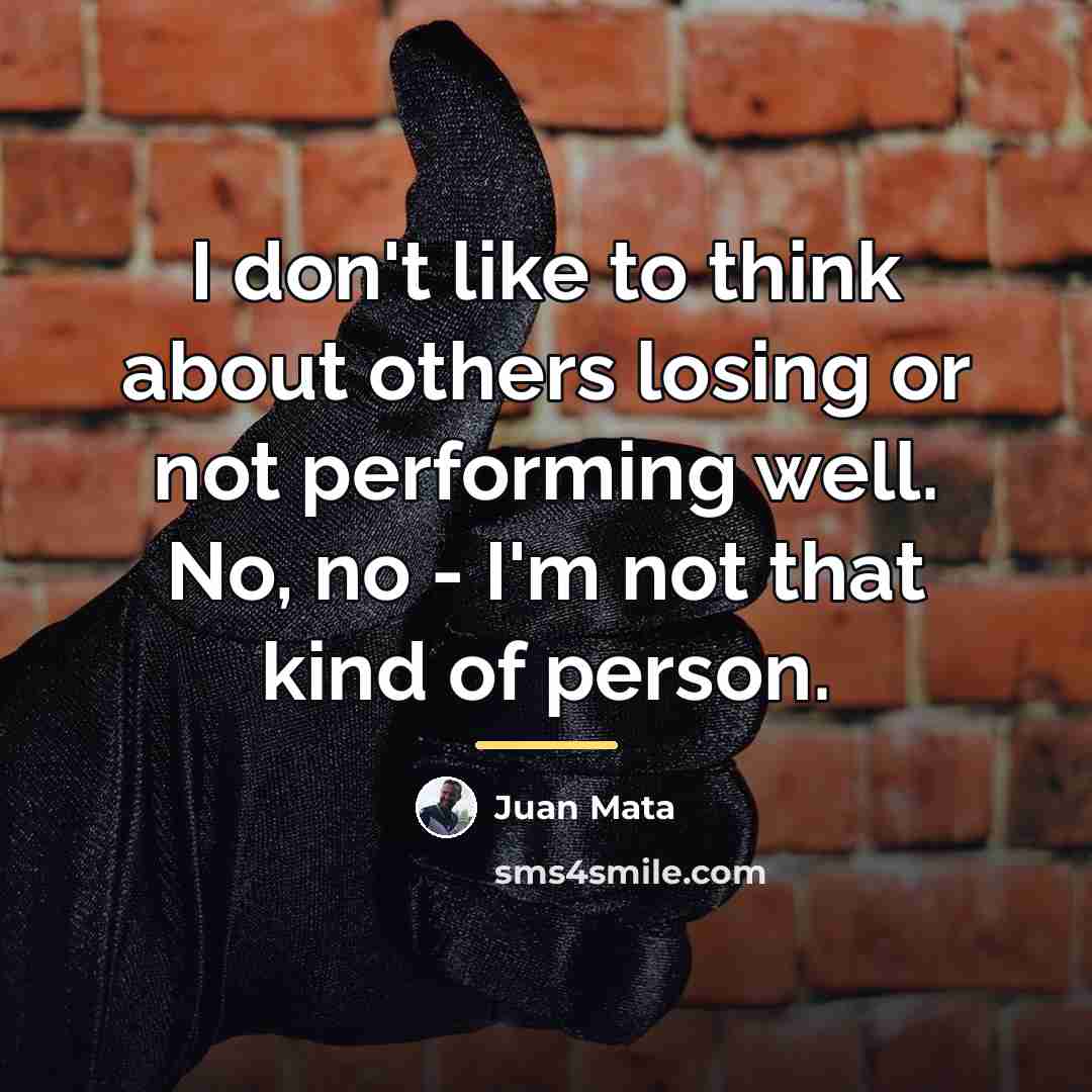 “I don't like to think about others losing or not…” quote by Juan Mata