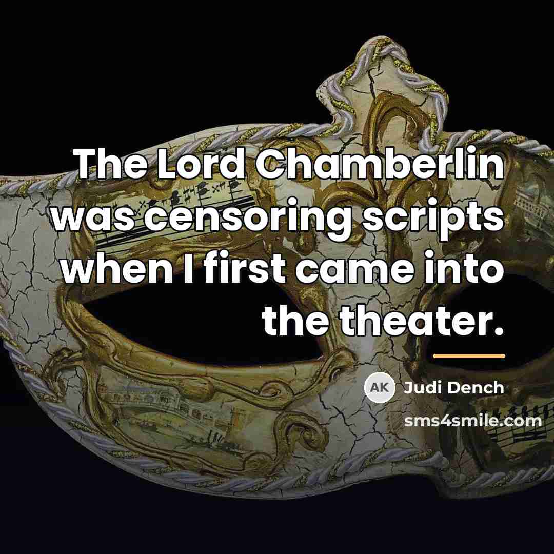 “The Lord Chamberlin was censoring scripts when I first came…” quote by Judi Dench