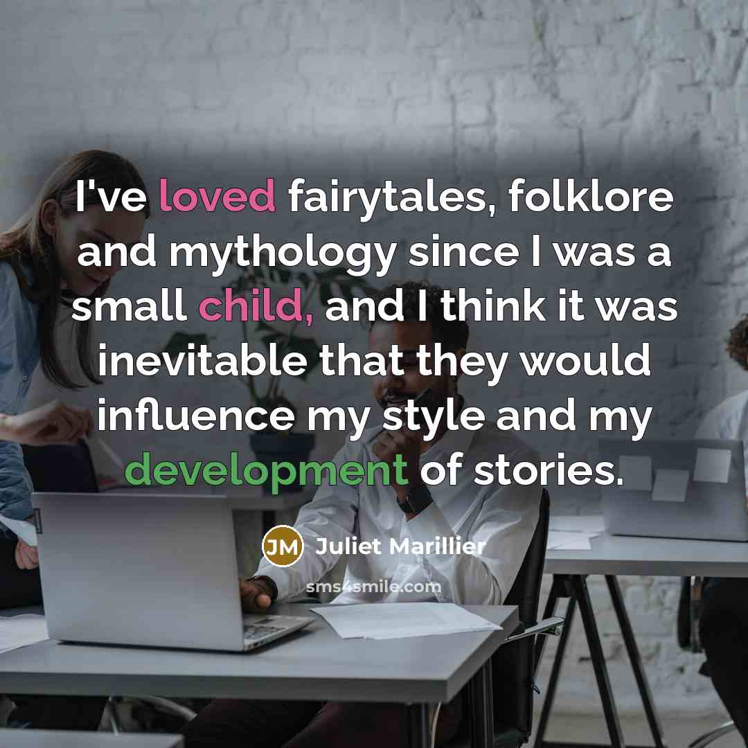 “I've loved fairytales, folklore and mythology since I was a…” quote by Juliet Marillier