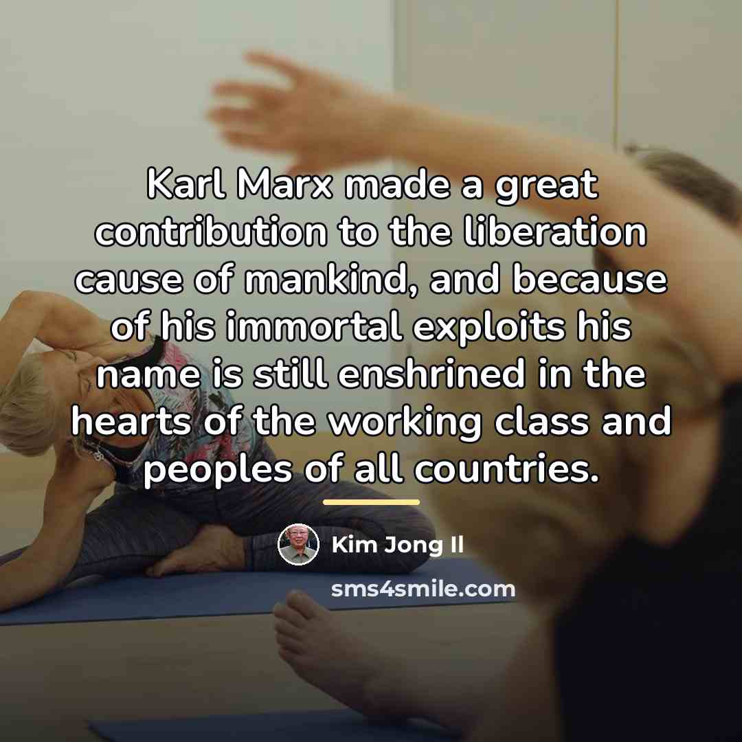 “Karl Marx made a great contribution to the liberation cause…” quote by Kim Jong Il