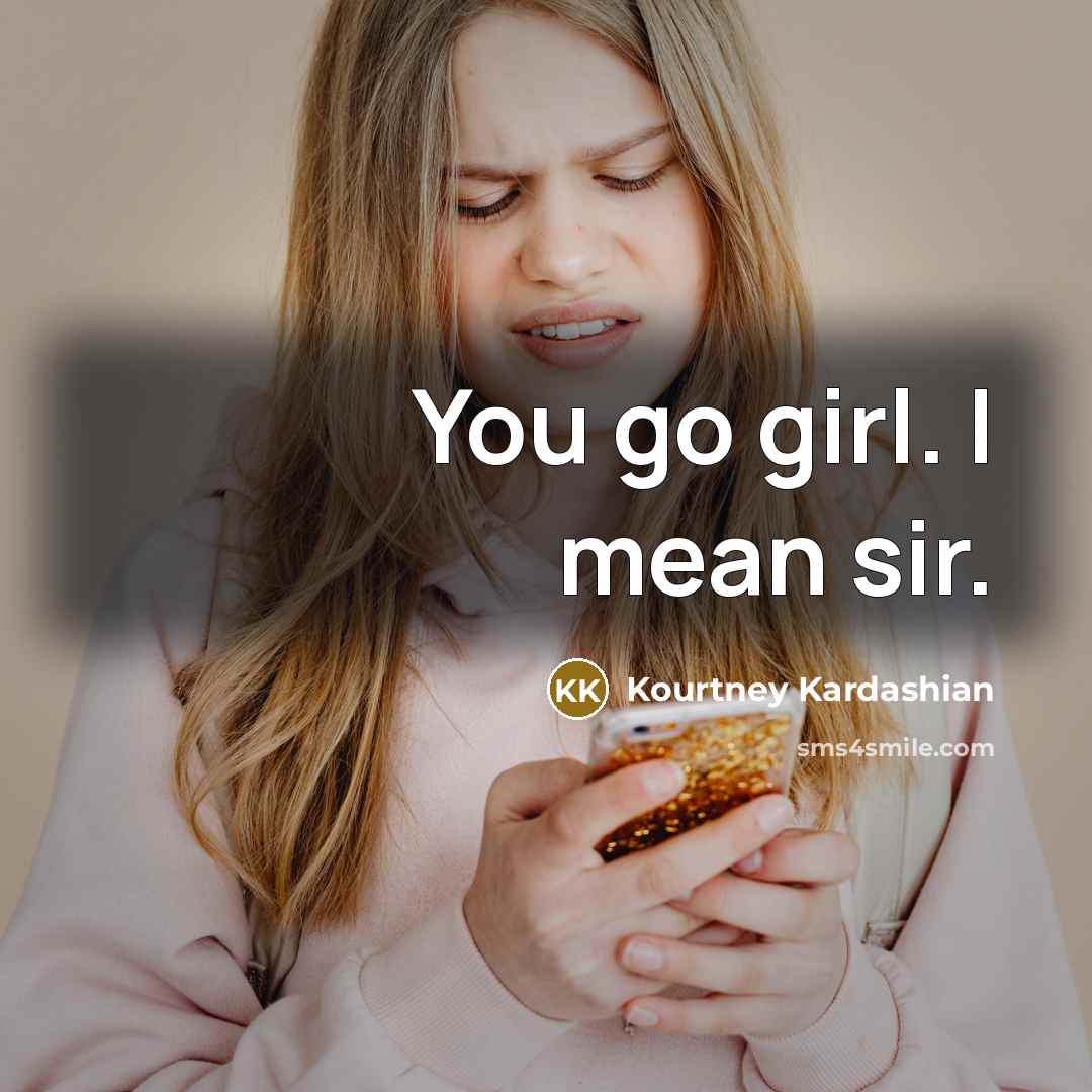 “You go girl. I mean sir.…” quote by Kourtney Kardashian