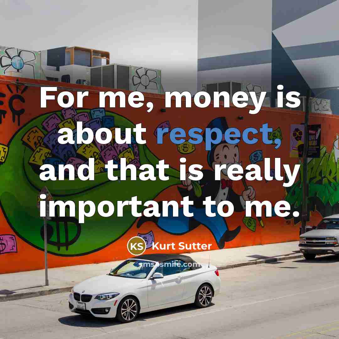 “For me, money is about respect, and that is really…” quote by Kurt Sutter