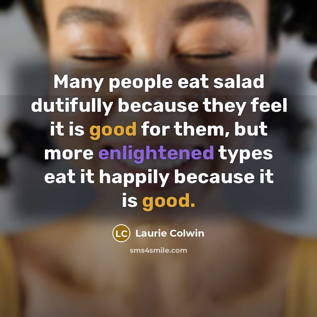 “Many people eat salad dutifully because they feel it is…” quote by Laurie Colwin