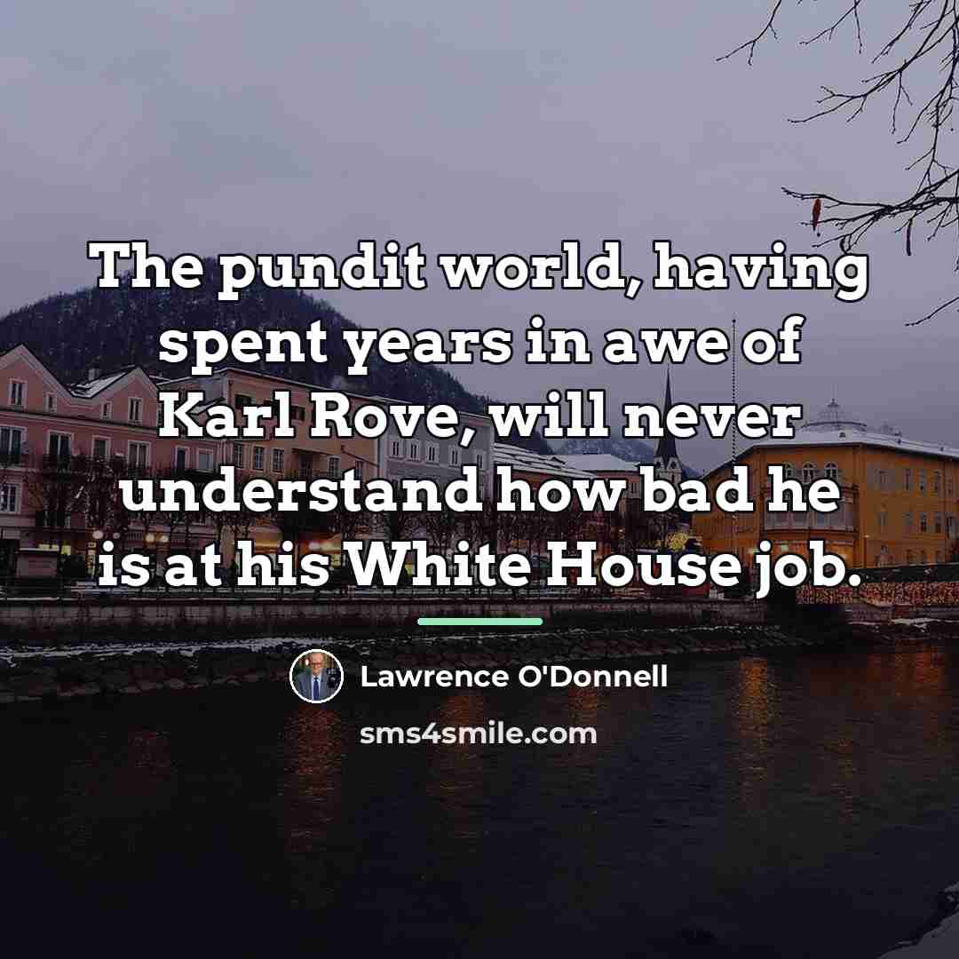 “The pundit world, having spent years in awe of Karl…” quote by Lawrence O'Donnell