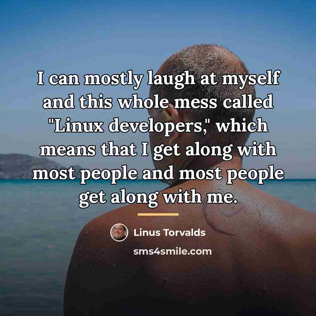 “I can mostly laugh at myself and this whole mess…” quote by Linus Torvalds