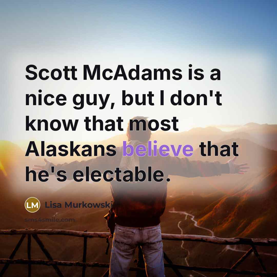 “Scott McAdams is a nice guy, but I don't know…” quote by Lisa Murkowski