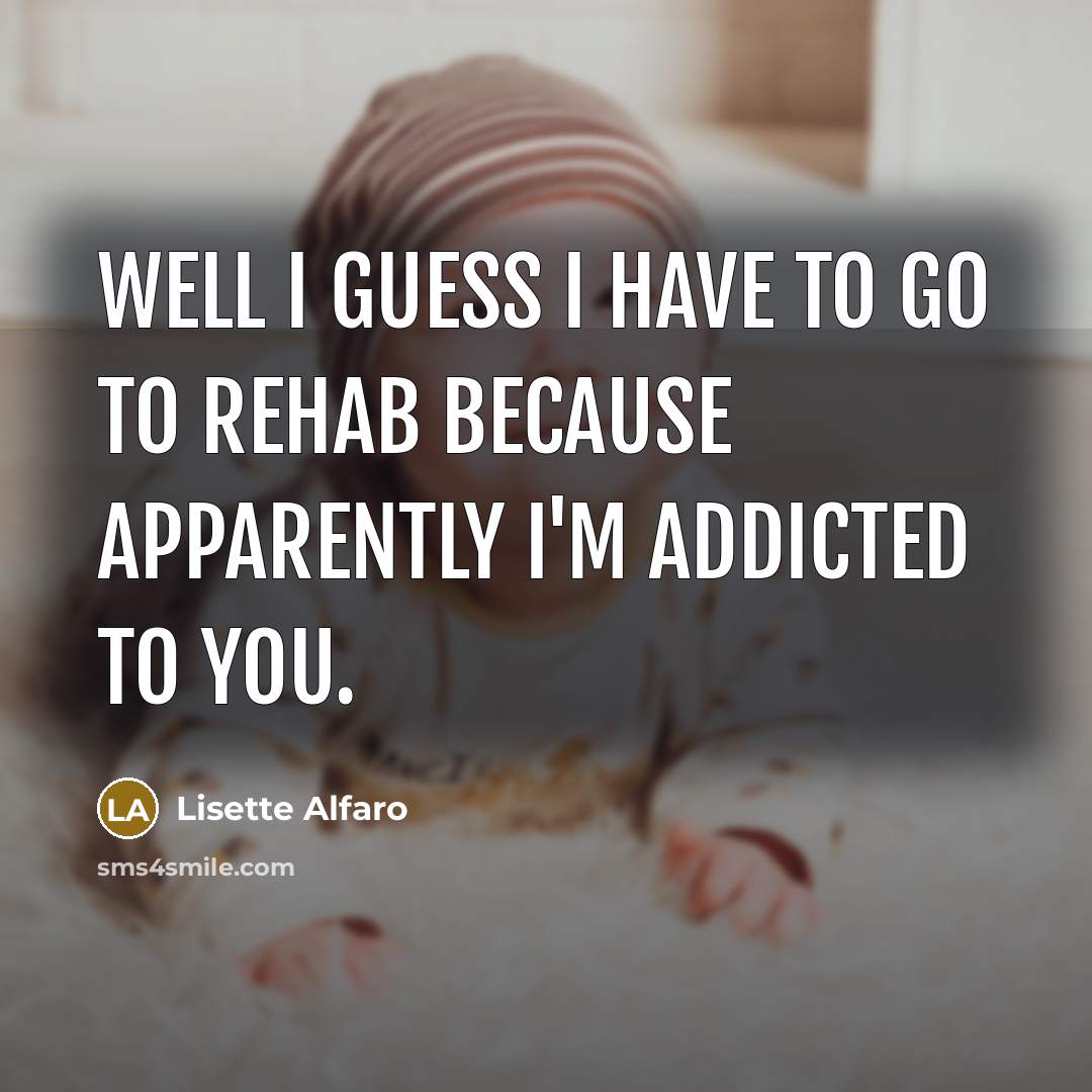 “Well I guess I have to go to rehab because…” quote by Lisette Alfaro
