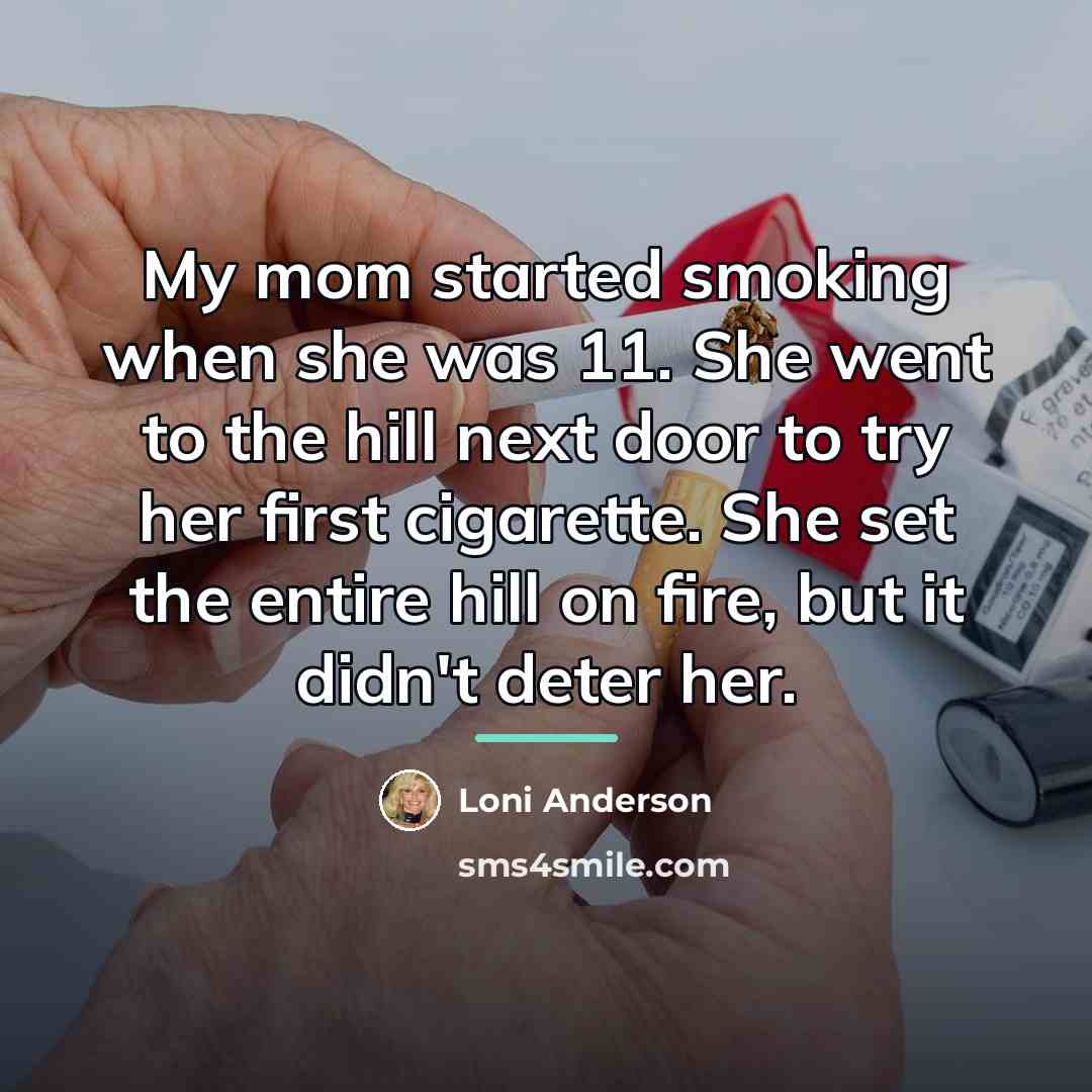 “My mom started smoking when she was 11. She went…” quote by Loni Anderson