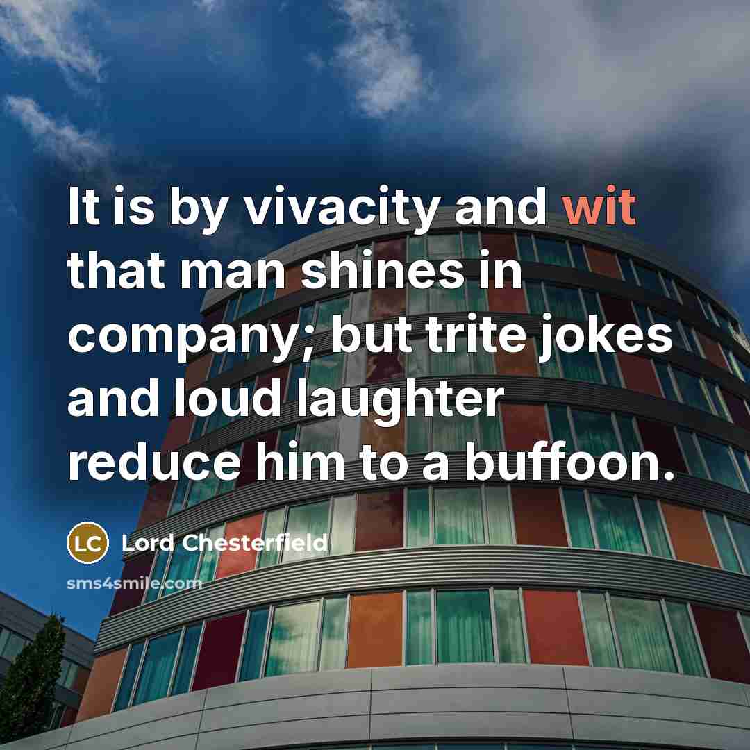 “It is by vivacity and wit that man shines in…” quote by Lord Chesterfield