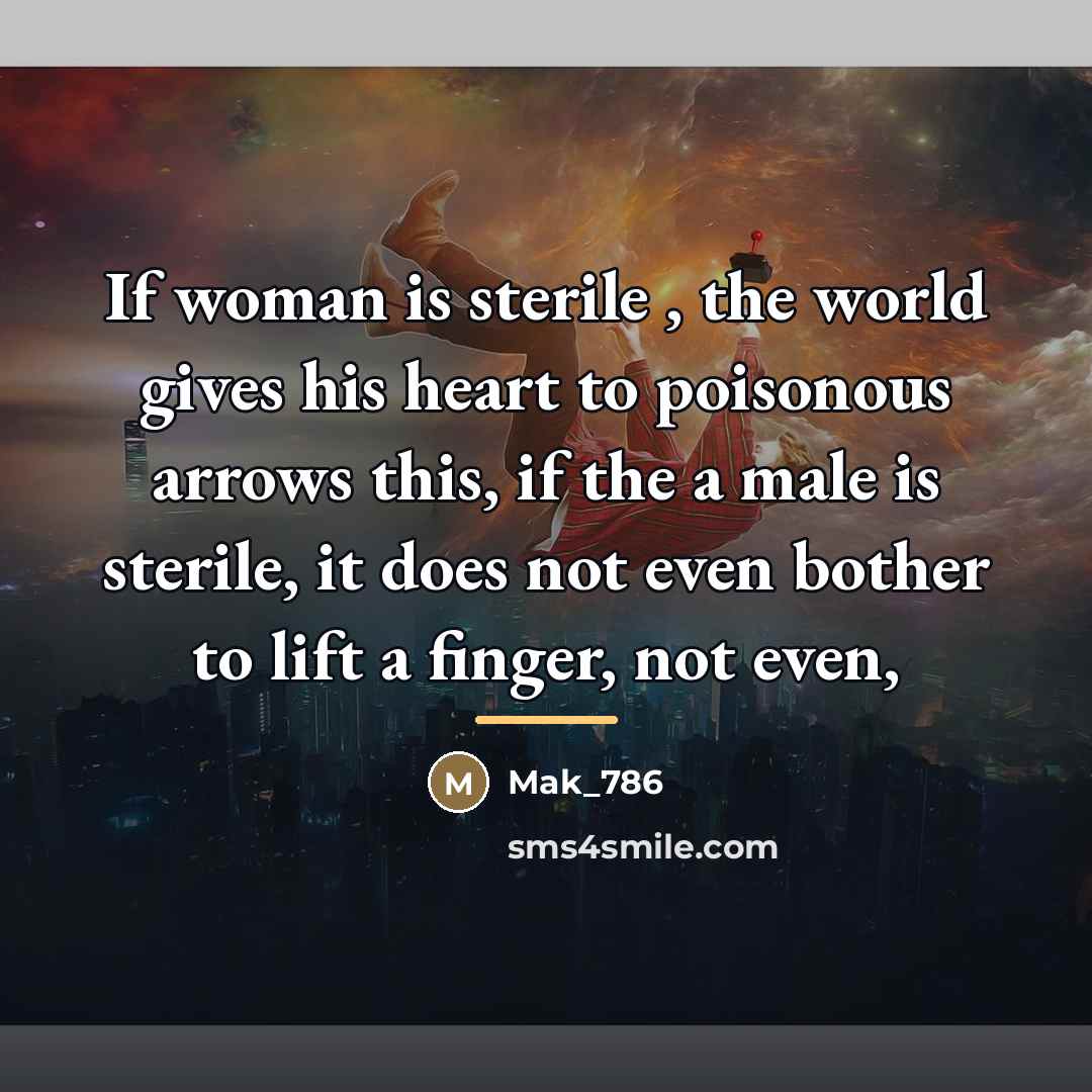 “If woman is sterile , the world gives his heart…” quote by Mak_786