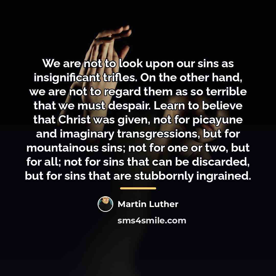 “We are not to look upon our sins as insignificant…” quote by Martin Luther