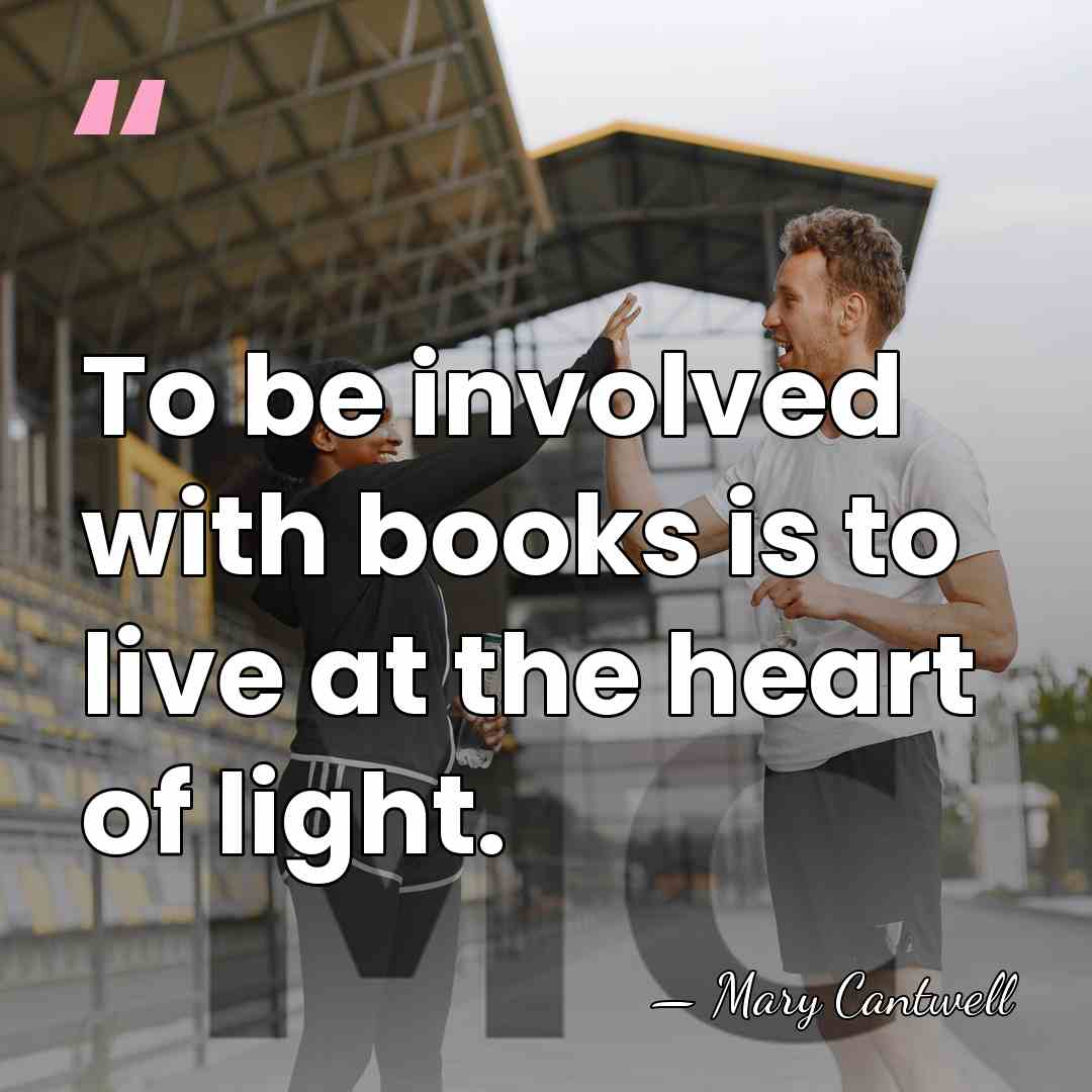 To be involved with books is to live at the heart of&hellip; - Mary Cantwell