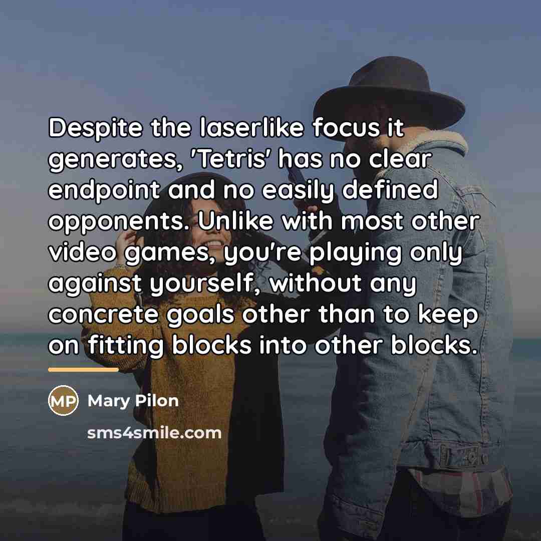 “Despite the laserlike focus it generates, 'Tetris' has no clear…” quote by Mary Pilon