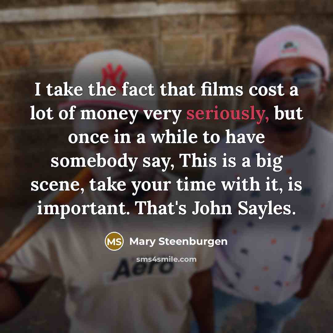 “I take the fact that films cost a lot of…” quote by Mary Steenburgen