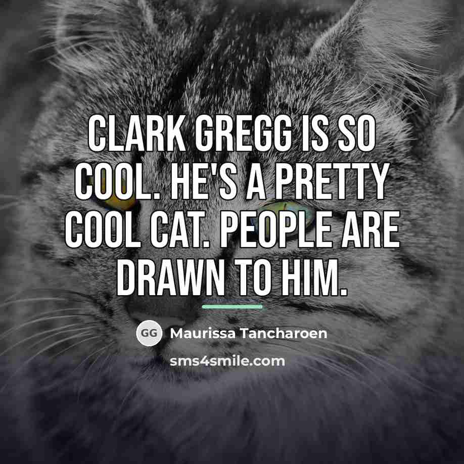 “Clark Gregg is so cool. He's a pretty cool cat.…” quote by Maurissa Tancharoen