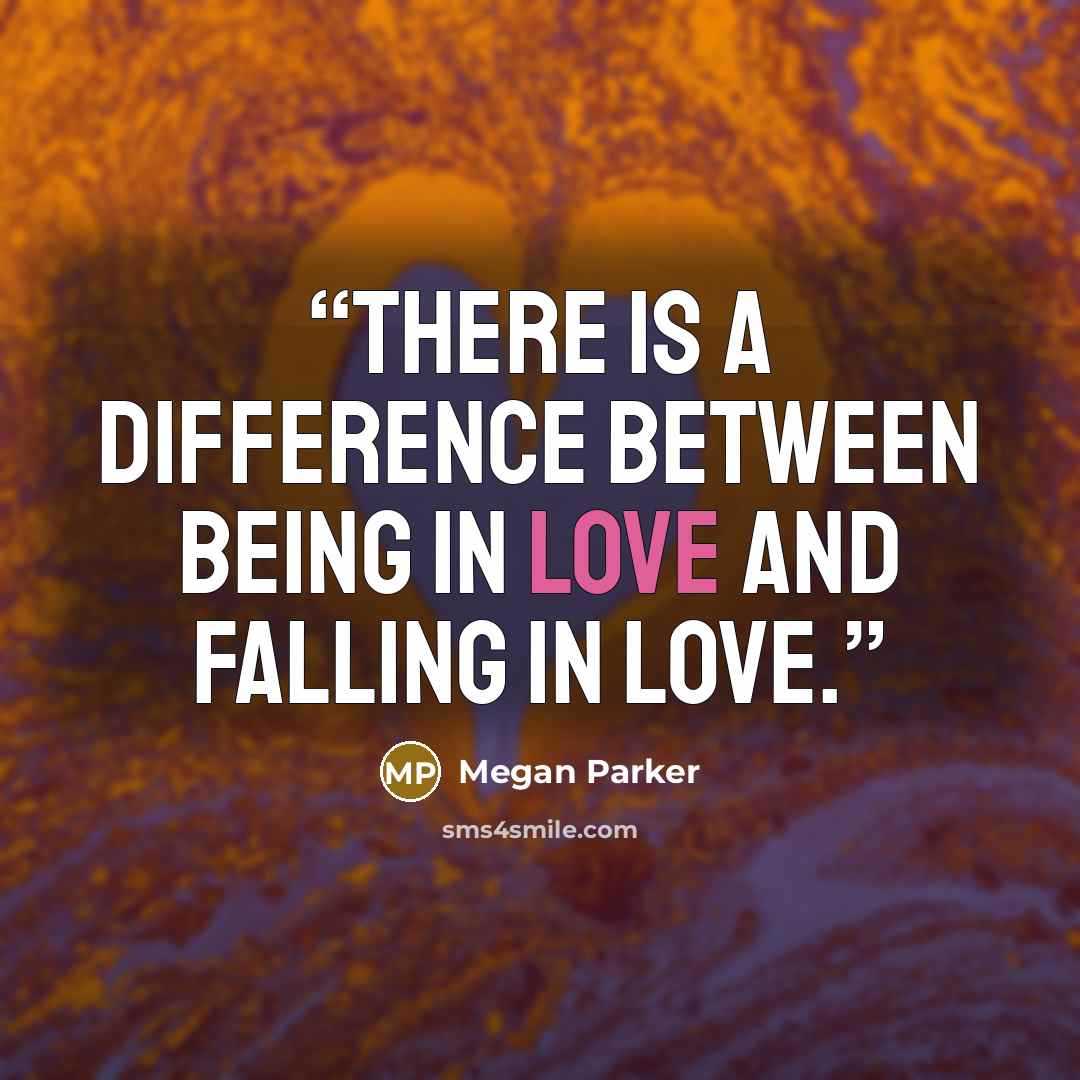 “There is a difference between being in love and falling in love.” quote by Megan Parker