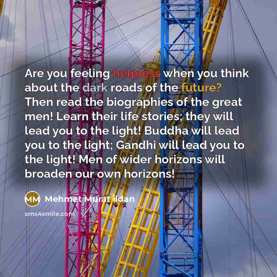 “Are you feeling helpless when you think about the dark…” quote by Mehmet Murat Ildan