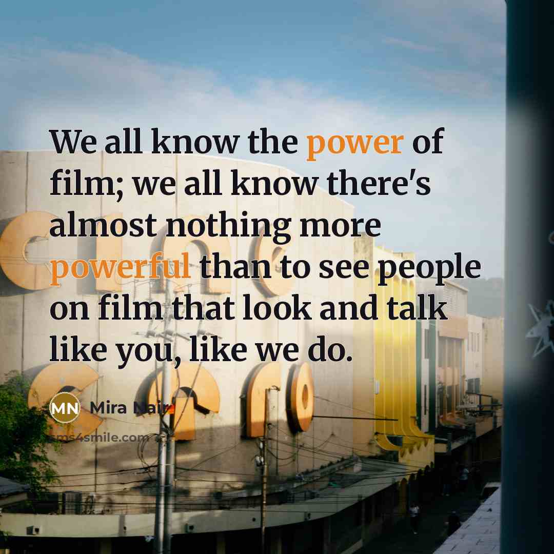 “We all know the power of film; we all know…” quote by Mira Nair