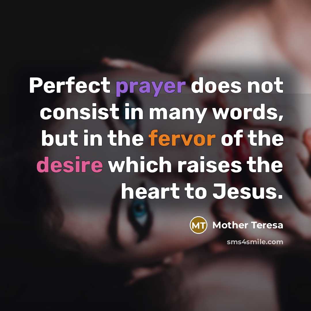 “Perfect prayer does not consist in many words, but in…” quote by Mother Teresa