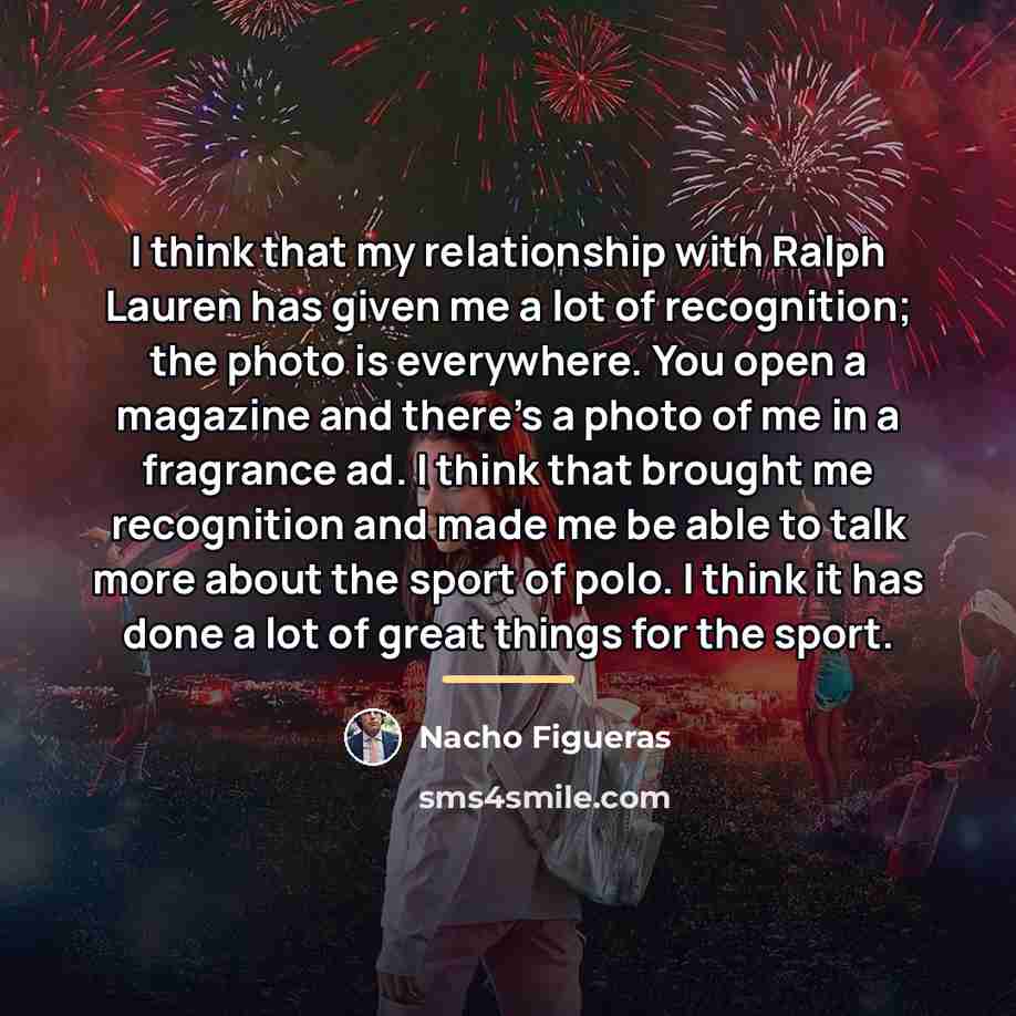 “I think that my relationship with Ralph Lauren has given…” quote by Nacho Figueras