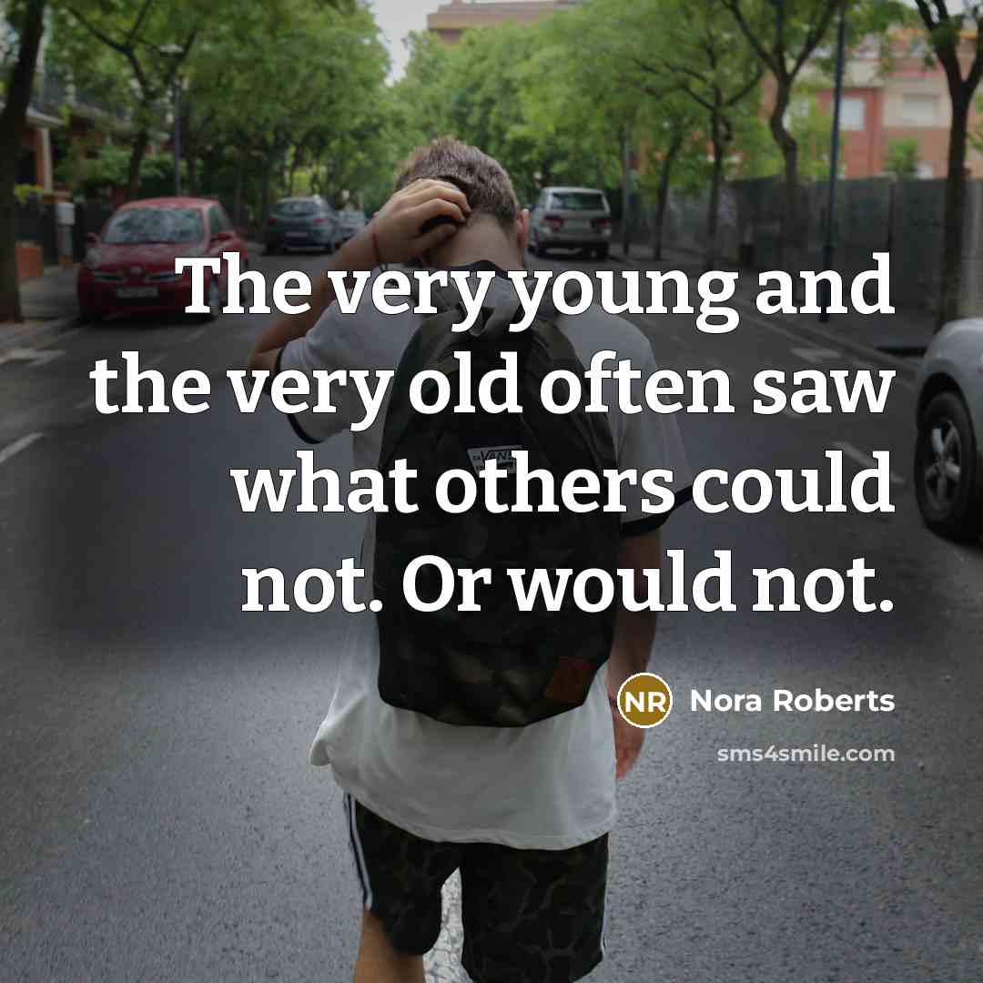 “The very young and the very old often saw what…” quote by Nora Roberts