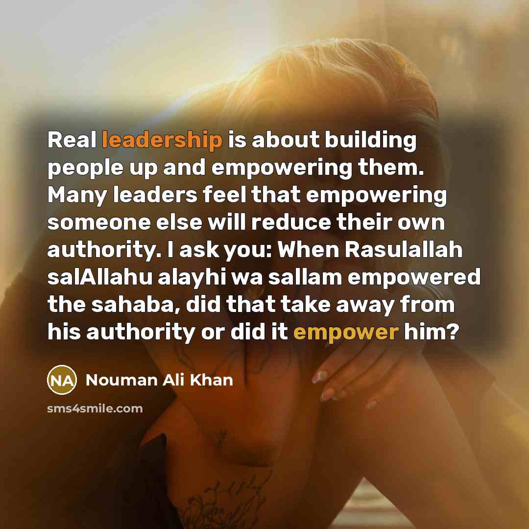 “Real leadership is about building people up and empowering them.…” quote by Nouman Ali Khan
