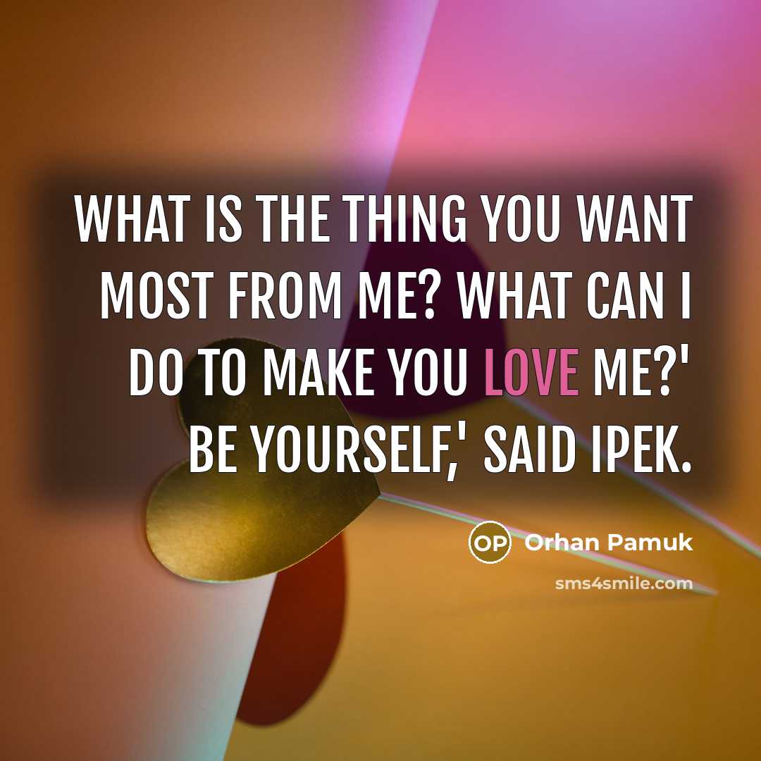 “What is the thing you want most from me? What…” quote by Orhan Pamuk