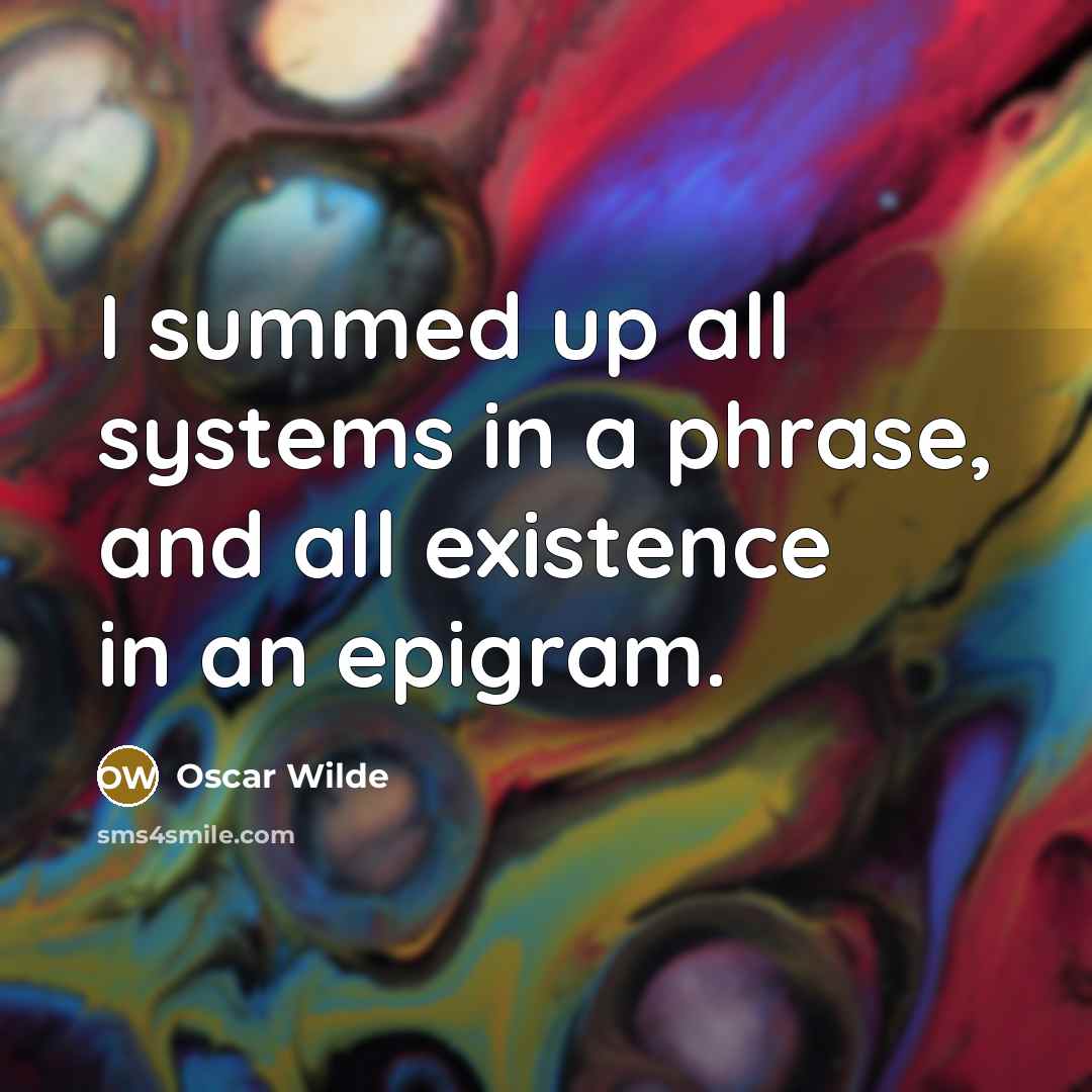 “I summed up all systems in a phrase, and all…” quote by Oscar Wilde