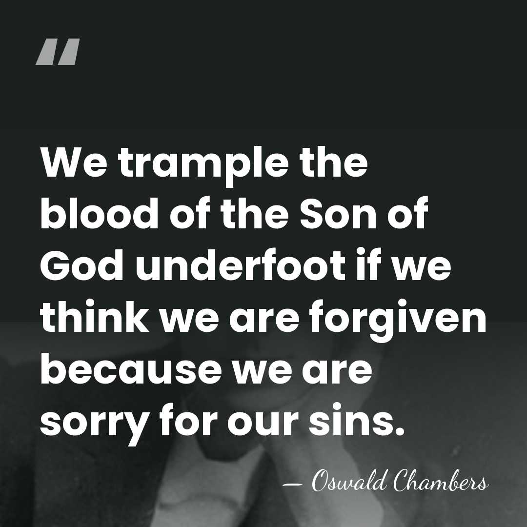We trample the blood of the Son of God underfoot if we&hellip; - Oswald Chambers