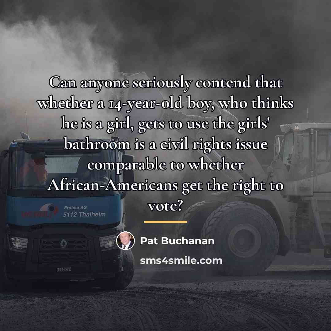 “Can anyone seriously contend that whether a 14-year-old boy, who…” quote by Pat Buchanan