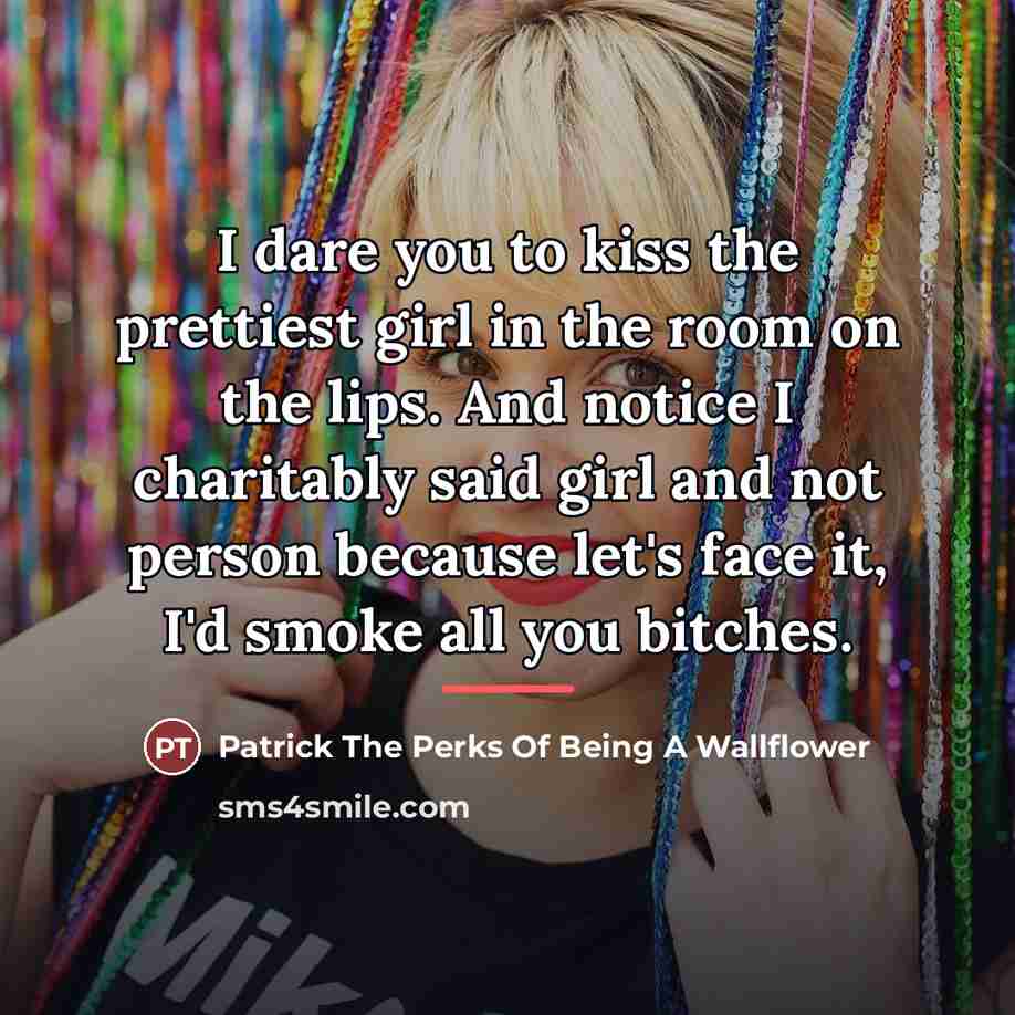 “I dare you to kiss the prettiest girl in the…” quote by Patrick The Perks Of Being A Wallflower