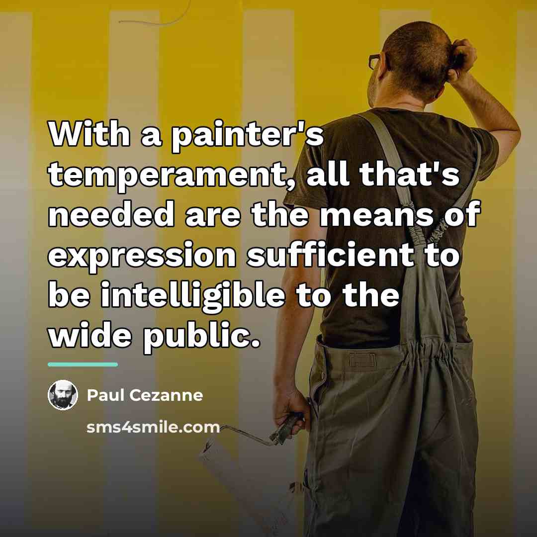 “With a painter's temperament, all that's needed are the means…” quote by Paul Cezanne