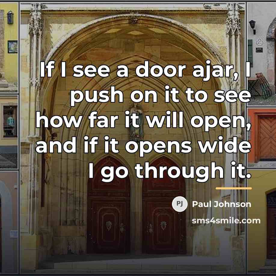 “If I see a door ajar, I push on it…” quote by Paul Johnson